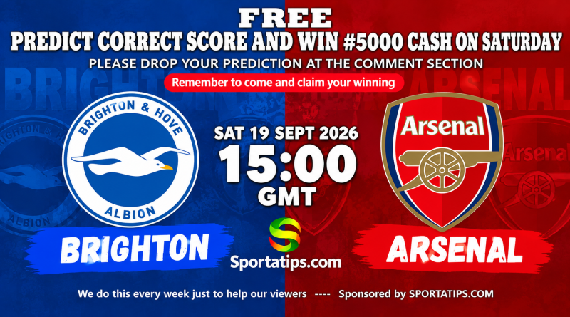 Brighton vs Arsenal Predict and Win 2026 – Predict & Win ₦5,000 To Be Won Brighton vs Arsenal